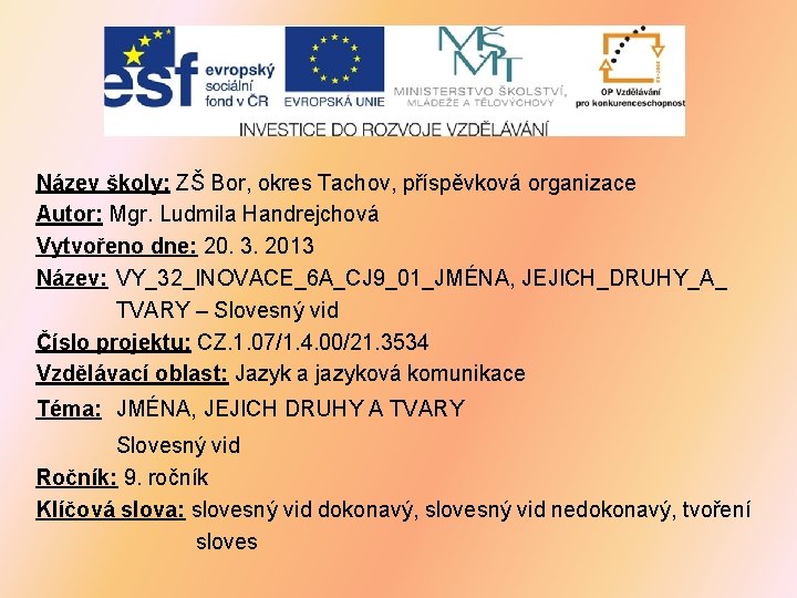 Název školy: ZŠ Bor, okres Tachov, příspěvková organizace Autor: Mgr. Ludmila Handrejchová Vytvořeno dne:
