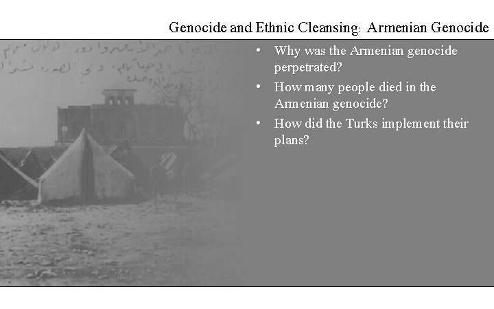 Genocide and Ethnic Cleansing: Armenian Genocide • Why was the Armenian genocide perpetrated? •