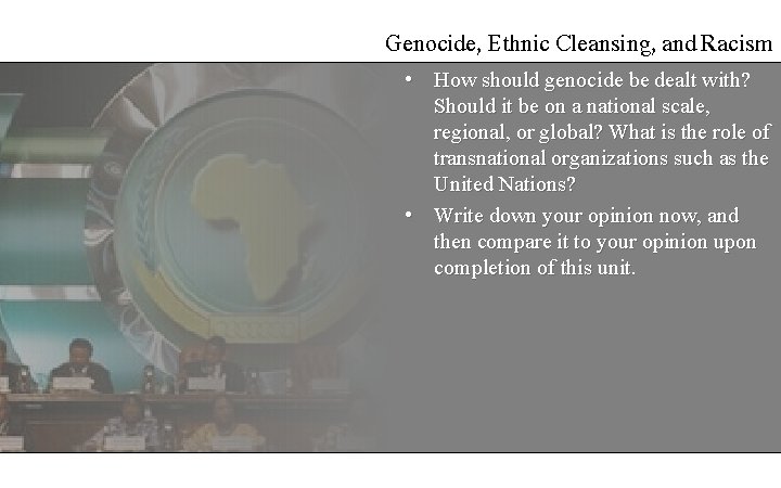 Genocide, Ethnic Cleansing, and Racism • How should genocide be dealt with? Should it