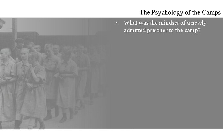The Psychology of the Camps • What was the mindset of a newly admitted The Psychology of the Camps • What was the mindset of a newly admitted