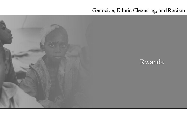 Genocide, Ethnic Cleansing, and Racism Rwanda 