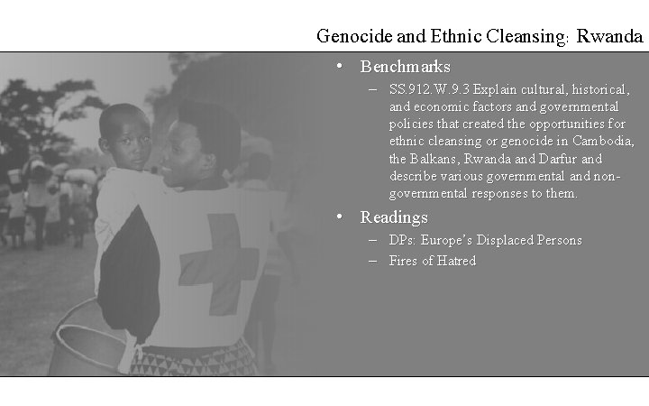 Genocide and Ethnic Cleansing: Rwanda • Benchmarks – SS. 912. W. 9. 3 Explain