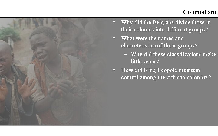Colonialism • Why did the Belgians divide those in their colonies into different groups?
