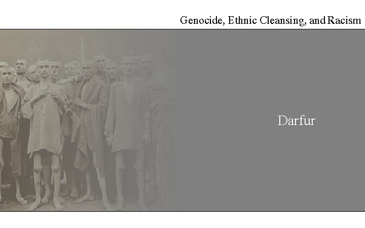 Genocide, Ethnic Cleansing, and Racism Darfur Genocide, Ethnic Cleansing, and Racism Darfur