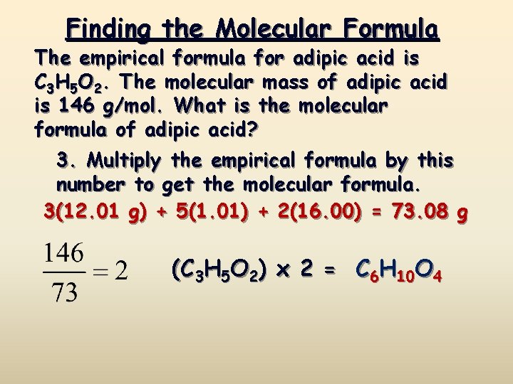 Finding the Molecular Formula The empirical formula for adipic acid is C 3 H