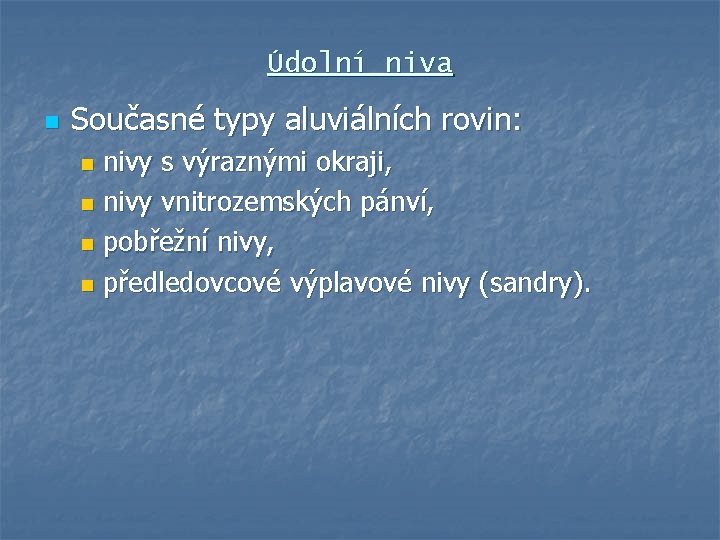 Údolní niva n Současné typy aluviálních rovin: nivy s výraznými okraji, n nivy vnitrozemských