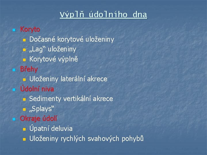 Výplň údolního dna n n Koryto n Dočasné korytové uloženiny n „Lag“ uloženiny n