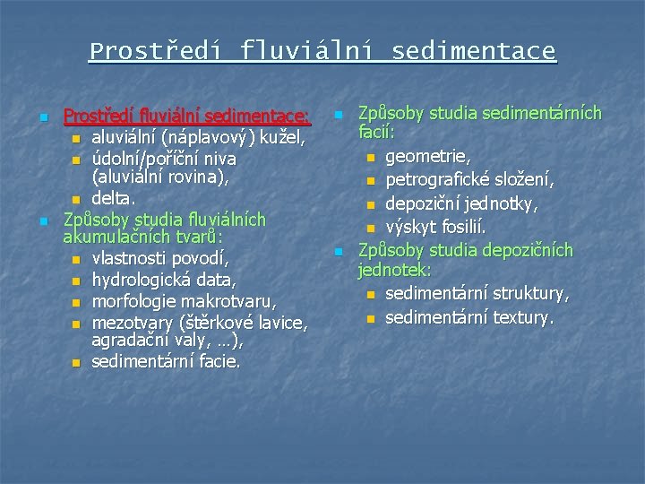 Prostředí fluviální sedimentace n n Prostředí fluviální sedimentace: n aluviální (náplavový) kužel, n údolní/poříční