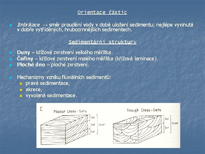 Orientace částic n Imbrikace → směr proudění vody v době uložení sedimentu; nejlépe vyvinutá