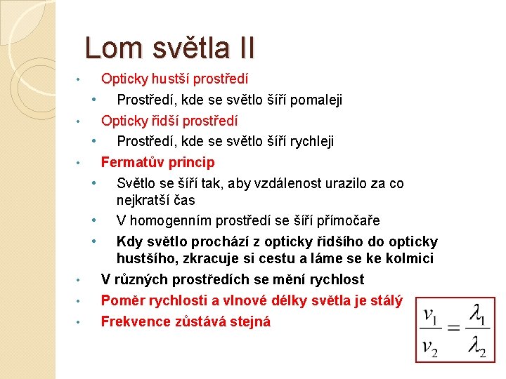 Lom světla II • Opticky hustší prostředí • Prostředí, kde se světlo šíří pomaleji