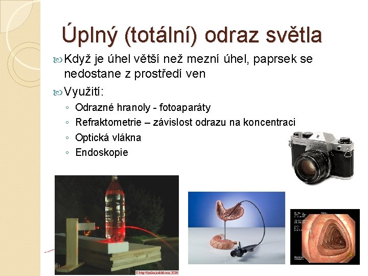 Úplný (totální) odraz světla Když je úhel větší než mezní úhel, paprsek se nedostane