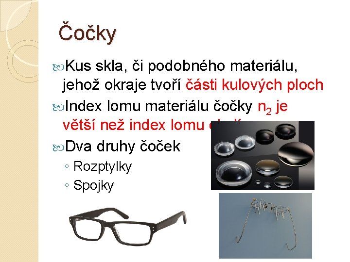 Čočky Kus skla, či podobného materiálu, jehož okraje tvoří části kulových ploch Index lomu