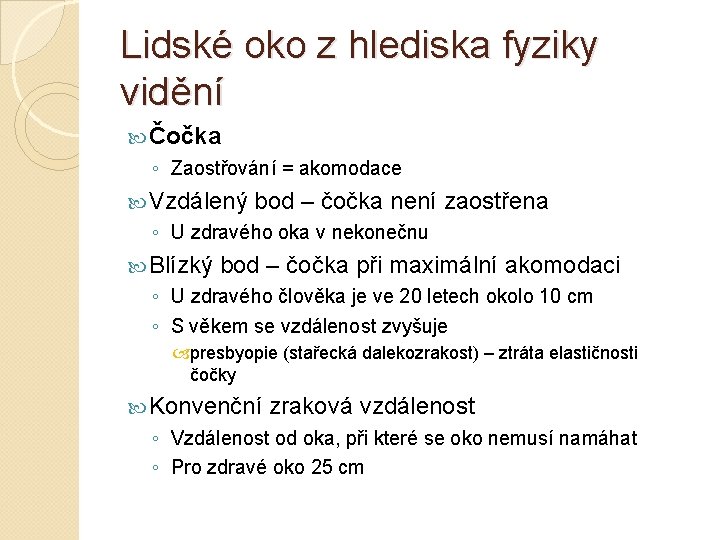 Lidské oko z hlediska fyziky vidění Čočka ◦ Zaostřování = akomodace Vzdálený bod –