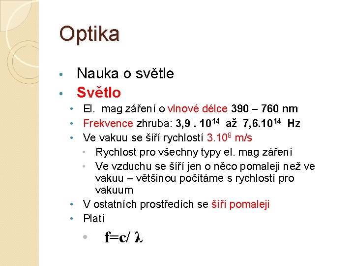 Optika Nauka o světle • Světlo • • El. mag záření o vlnové délce