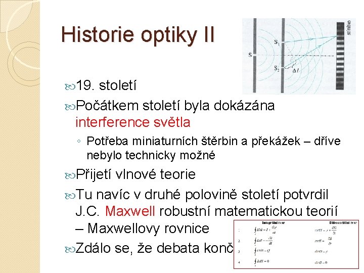 Historie optiky II 19. století Počátkem století byla dokázána interference světla ◦ Potřeba miniaturních