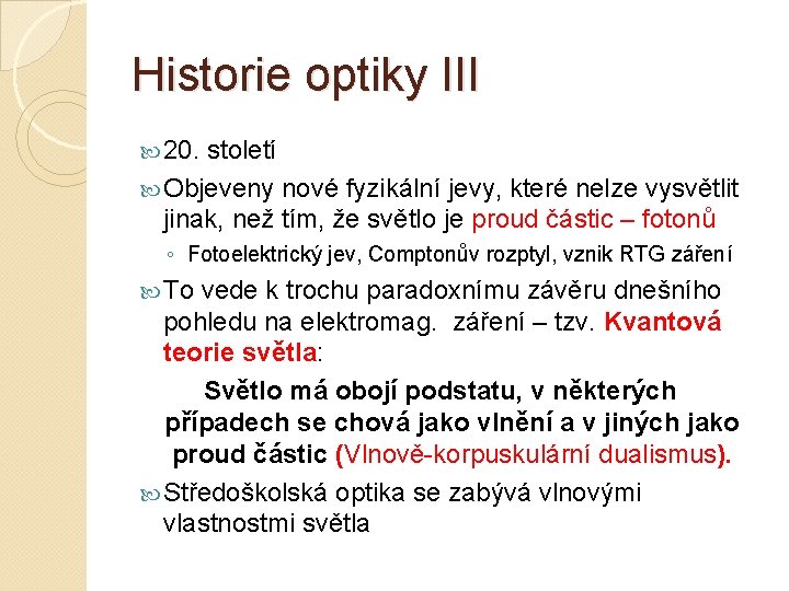 Historie optiky III 20. století Objeveny nové fyzikální jevy, které nelze vysvětlit jinak, než