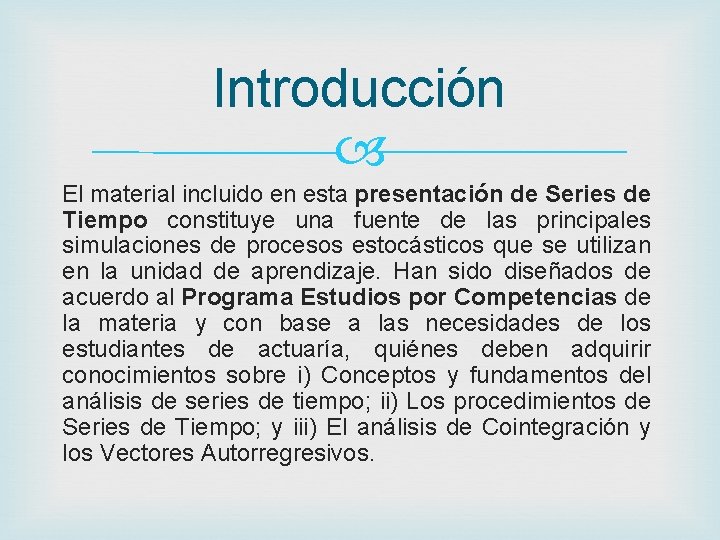 Introducción El material incluido en esta presentación de Series de Tiempo constituye una fuente