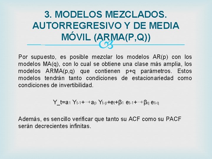 3. MODELOS MEZCLADOS. AUTORREGRESIVO Y DE MEDIA MÓVIL (ARMA(P, Q)) Por supuesto, es posible