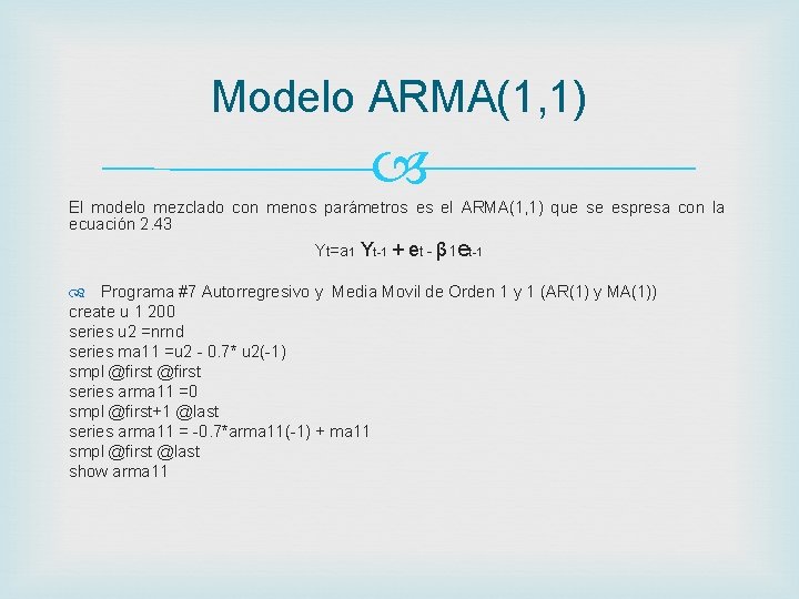 Modelo ARMA(1, 1) El modelo mezclado con menos parámetros es el ARMA(1, 1) que