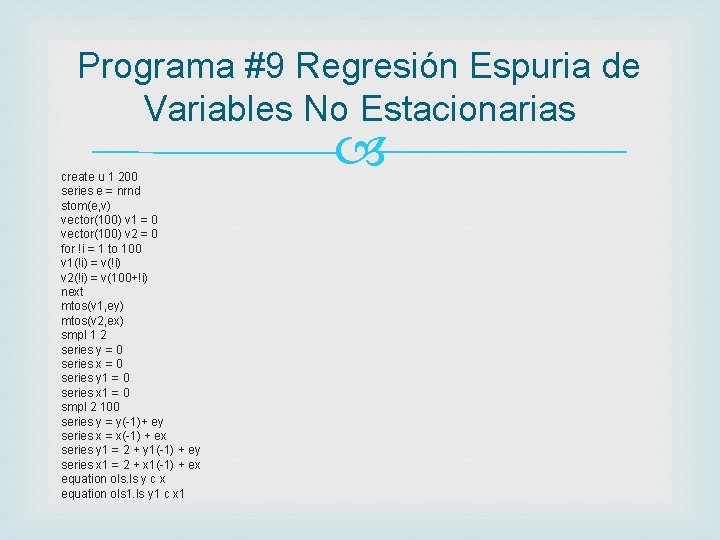 Programa #9 Regresión Espuria de Variables No Estacionarias create u 1 200 series e