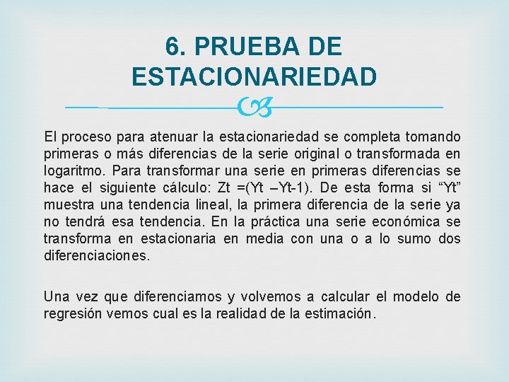 6. PRUEBA DE ESTACIONARIEDAD El proceso para atenuar la estacionariedad se completa tomando primeras