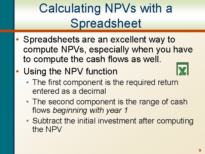 Calculating NPVs with a Spreadsheet • Spreadsheets are an excellent way to compute NPVs,