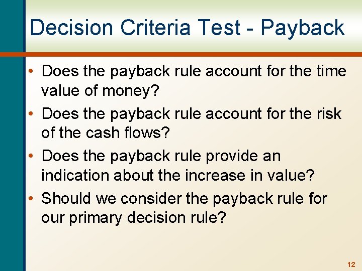 Decision Criteria Test - Payback • Does the payback rule account for the time