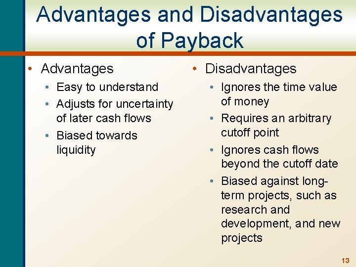 Advantages and Disadvantages of Payback • Advantages • Easy to understand • Adjusts for