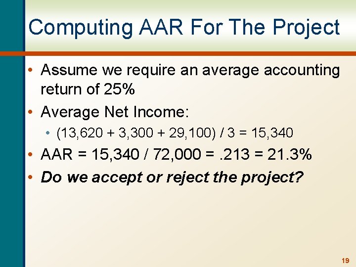 Computing AAR For The Project • Assume we require an average accounting return of