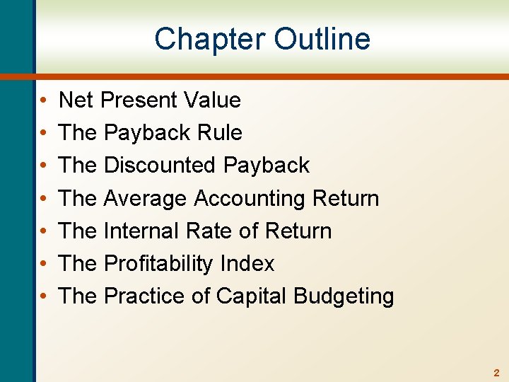 Chapter Outline • • Net Present Value The Payback Rule The Discounted Payback The