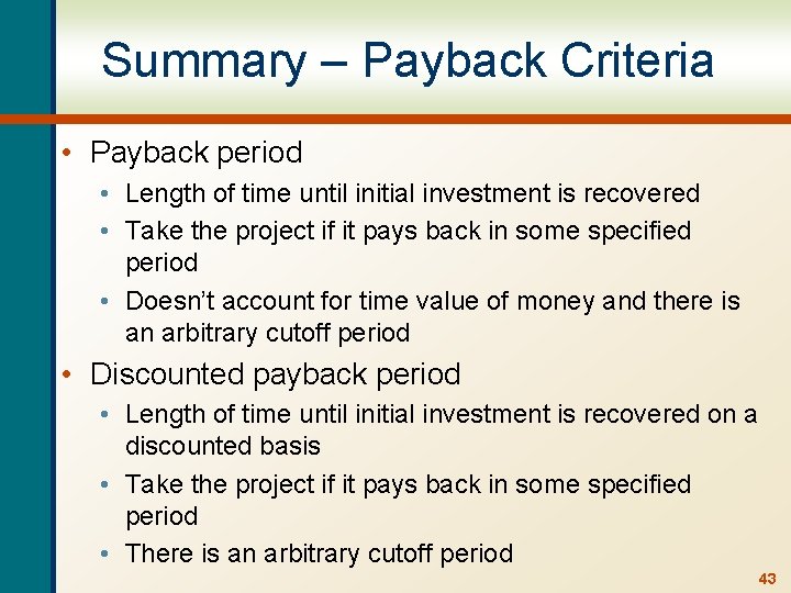 Summary – Payback Criteria • Payback period • Length of time until initial investment