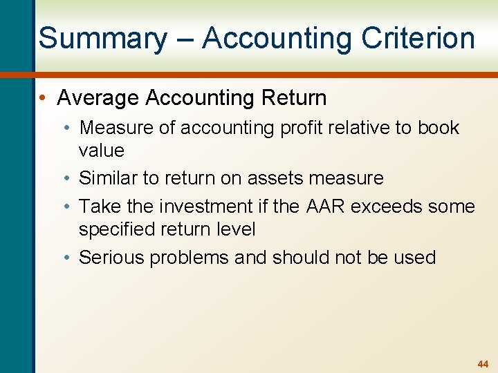 Summary – Accounting Criterion • Average Accounting Return • Measure of accounting profit relative