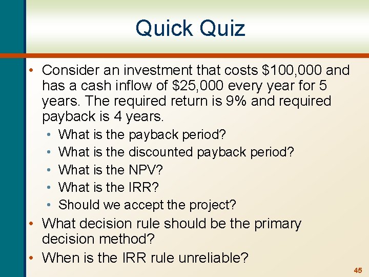 Quick Quiz • Consider an investment that costs $100, 000 and has a cash