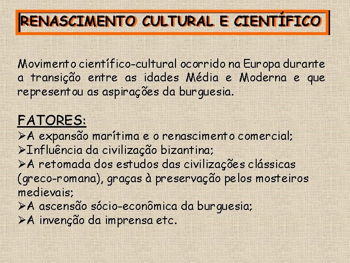 RENASCIMENTO CULTURAL E E CIENTÍFICO Movimento científico-cultural ocorrido na Europa durante a transição entre