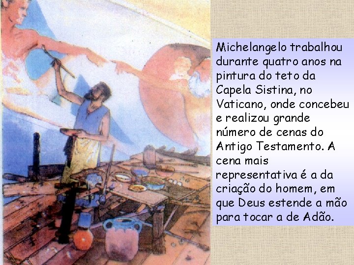 Michelangelo trabalhou durante quatro anos na pintura do teto da Capela Sistina, no Vaticano,
