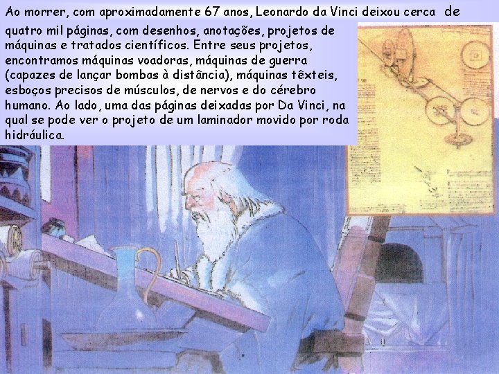 Ao morrer, com aproximadamente 67 anos, Leonardo da Vinci deixou cerca de quatro mil