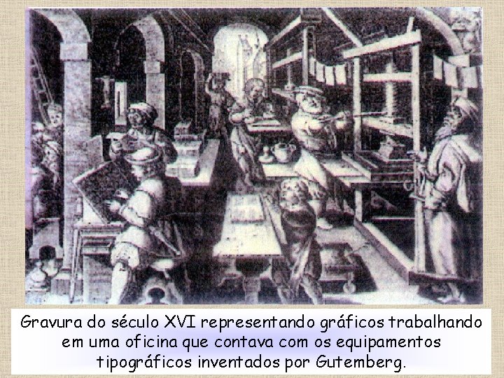 Gravura do século XVI representando gráficos trabalhando em uma oficina que contava com os