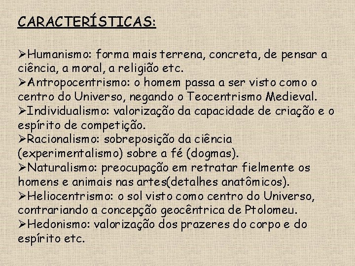 CARACTERÍSTICAS: ØHumanismo: forma mais terrena, concreta, de pensar a ciência, a moral, a religião