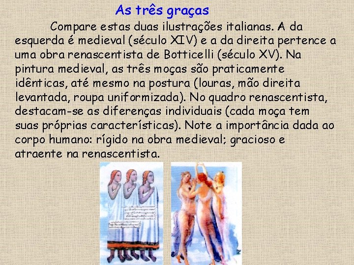 As três graças Compare estas duas ilustrações italianas. A da esquerda é medieval (século