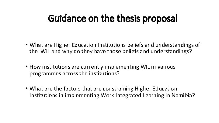 Guidance on thesis proposal • What are Higher Education Institutions beliefs and understandings of