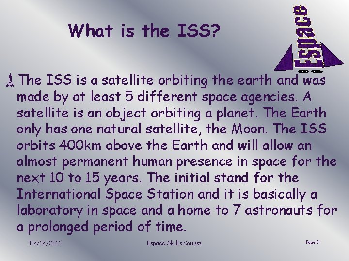 What is the ISS? ùThe ISS is a satellite orbiting the earth and was