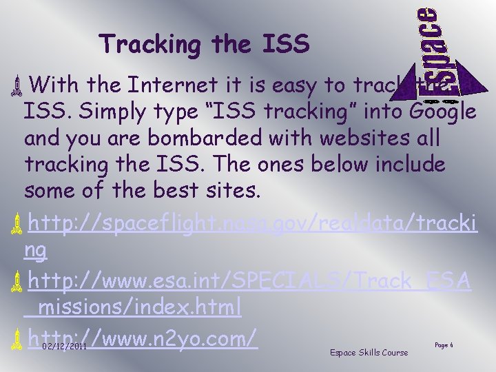 Tracking the ISS ùWith the Internet it is easy to track the ISS. Simply