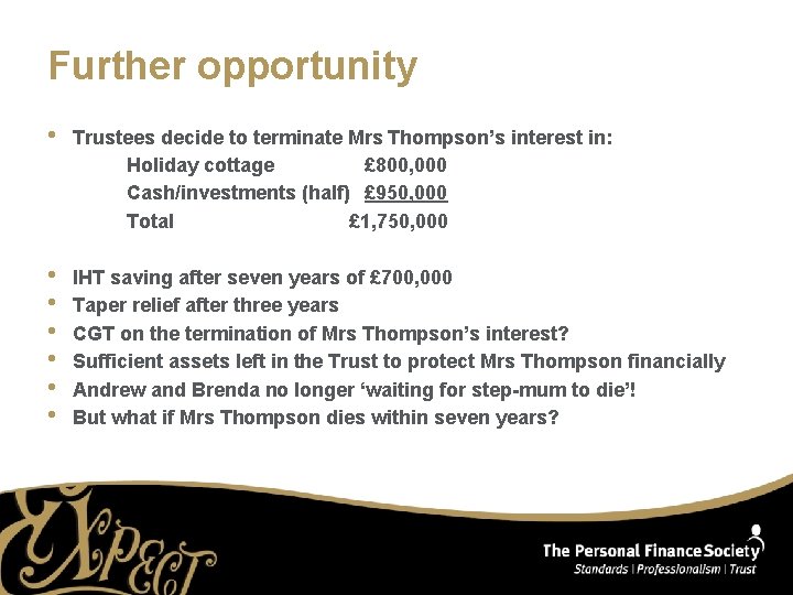 Further opportunity • Trustees decide to terminate Mrs Thompson’s interest in: Holiday cottage £