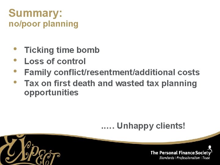 Summary: no/poor planning • • Ticking time bomb Loss of control Family conflict/resentment/additional costs