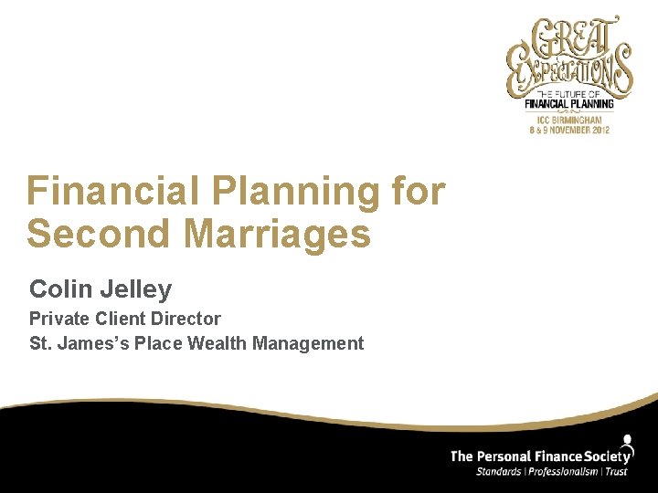 Financial Planning for Second Marriages Colin Jelley Private Client Director St. James’s Place Wealth