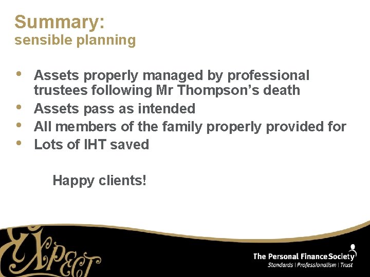 Summary: sensible planning • • Assets properly managed by professional trustees following Mr Thompson’s