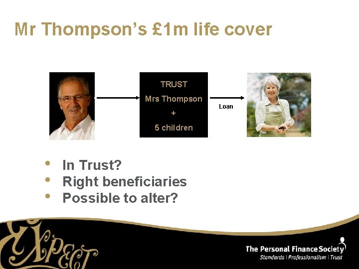 Mr Thompson’s £ 1 m life cover TRUST Mrs Thompson + 5 children •