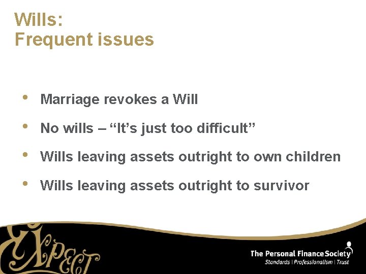 Wills: Frequent issues • • Marriage revokes a Will No wills – “It’s just