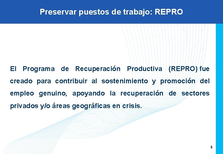 Preservar puestos de trabajo: REPRO El Programa de Recuperación Productiva (REPRO) fue creado para