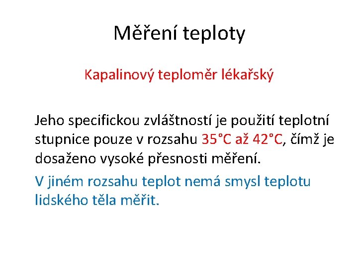 Měření teploty Kapalinový teploměr lékařský Jeho specifickou zvláštností je použití teplotní stupnice pouze v